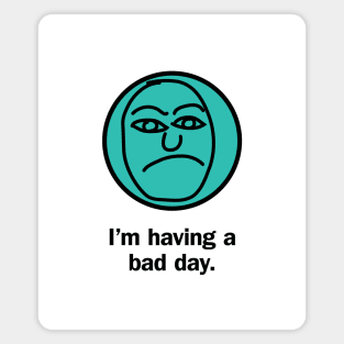 I'm having a bad day Magnet